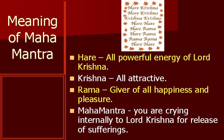Meaning of Maha Mantra Hare – All powerful energy of Lord Krishna. n Krishna