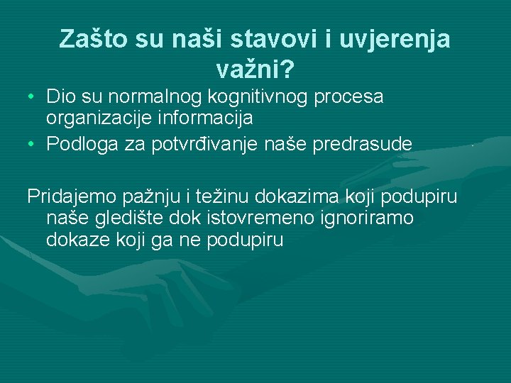 Zašto su naši stavovi i uvjerenja važni? • Dio su normalnog kognitivnog procesa organizacije