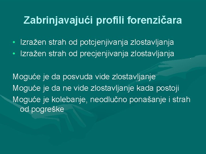 Zabrinjavajući profili forenzičara • Izražen strah od potcjenjivanja zlostavljanja • Izražen strah od precjenjivanja