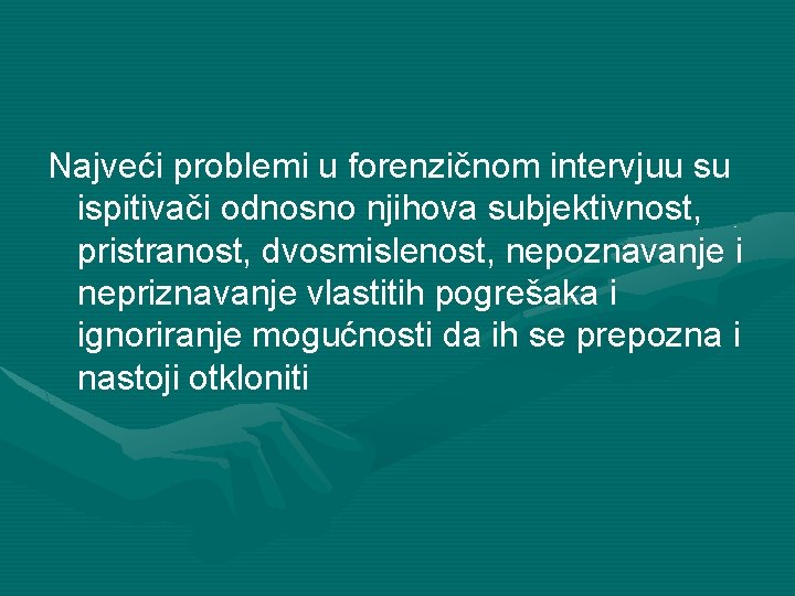 Najveći problemi u forenzičnom intervjuu su ispitivači odnosno njihova subjektivnost, pristranost, dvosmislenost, nepoznavanje i