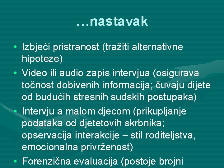 …nastavak • Izbjeći pristranost (tražiti alternativne hipoteze) • Video ili audio zapis intervjua (osigurava