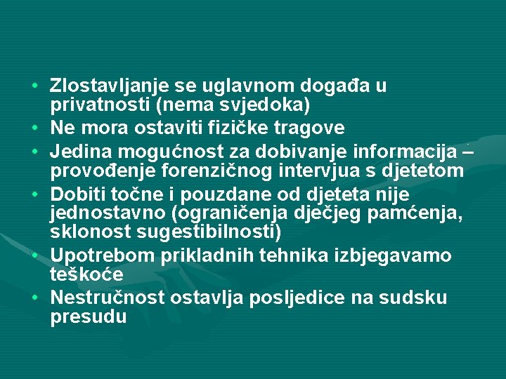  • Zlostavljanje se uglavnom događa u privatnosti (nema svjedoka) • Ne mora ostaviti