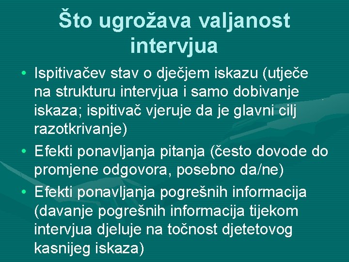 Što ugrožava valjanost intervjua • Ispitivačev stav o dječjem iskazu (utječe na strukturu intervjua