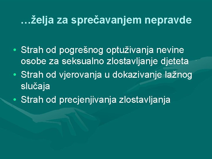 …želja za sprečavanjem nepravde • Strah od pogrešnog optuživanja nevine osobe za seksualno zlostavljanje