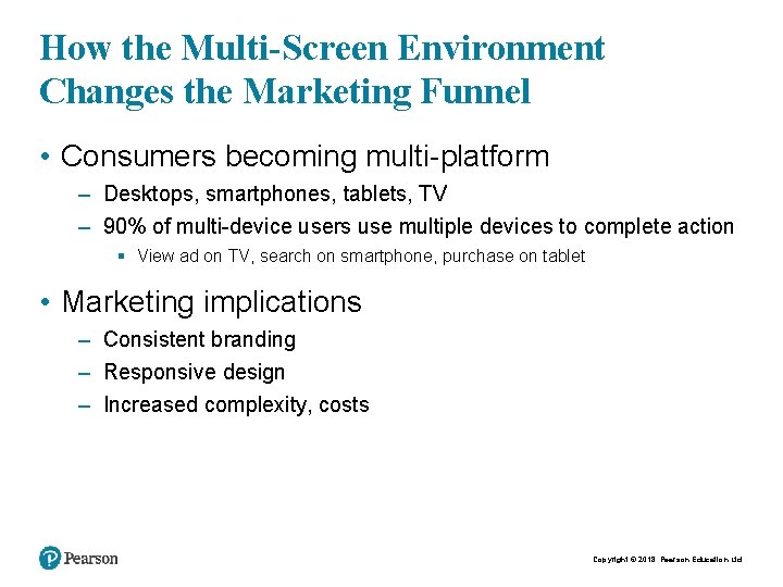 How the Multi-Screen Environment Changes the Marketing Funnel • Consumers becoming multi-platform – Desktops,