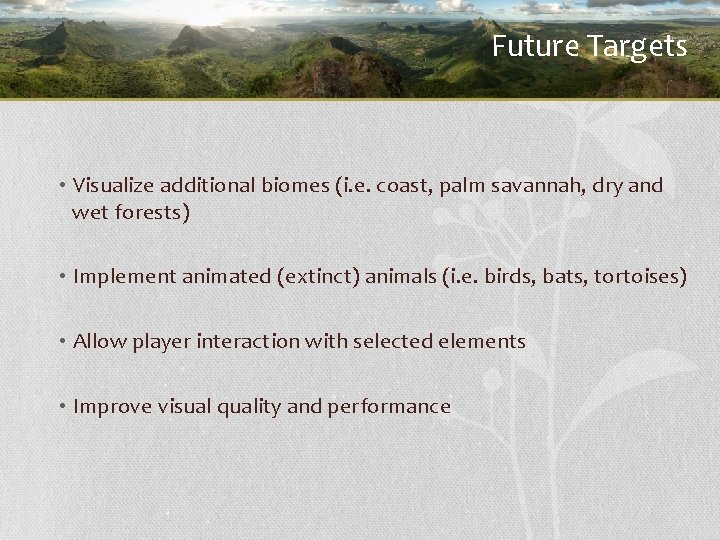 Future Targets • Visualize additional biomes (i. e. coast, palm savannah, dry and wet