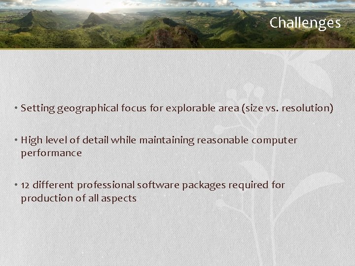 Challenges • Setting geographical focus for explorable area (size vs. resolution) • High level