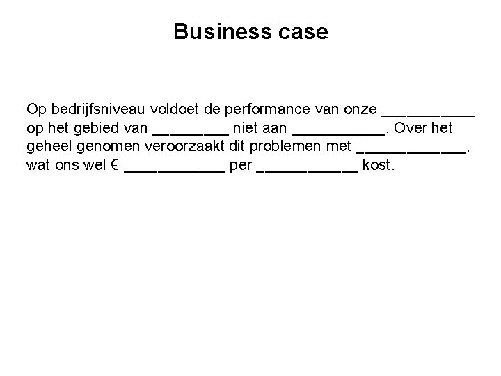 Business case Op bedrijfsniveau voldoet de performance van onze ______ op het gebied van