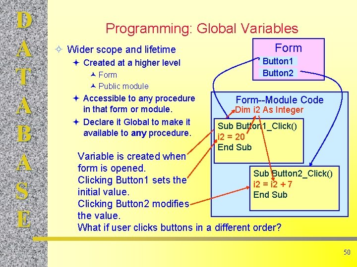 D A T A B A S E Programming: Global Variables ² Wider scope D A T A B A S E Programming: Global Variables ² Wider scope