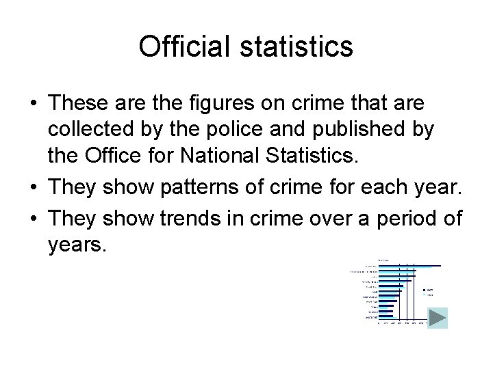 Official statistics • These are the figures on crime that are collected by the