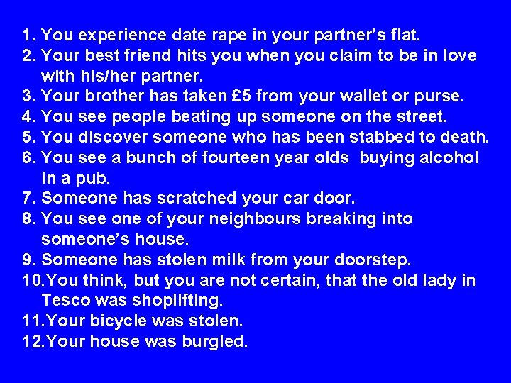 1. You experience date rape in your partner’s flat. 2. Your best friend hits