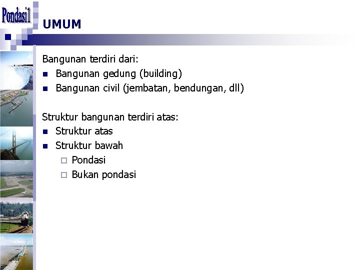 UMUM Bangunan terdiri dari: n Bangunan gedung (building) n Bangunan civil (jembatan, bendungan, dll)