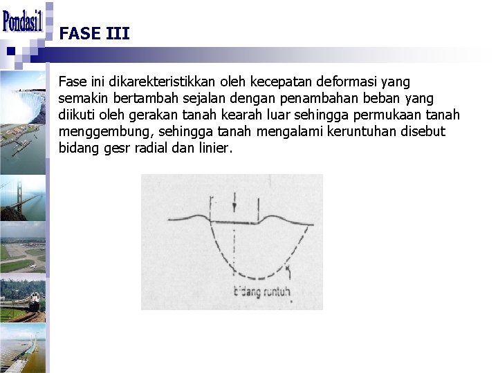 FASE III Fase ini dikarekteristikkan oleh kecepatan deformasi yang semakin bertambah sejalan dengan penambahan