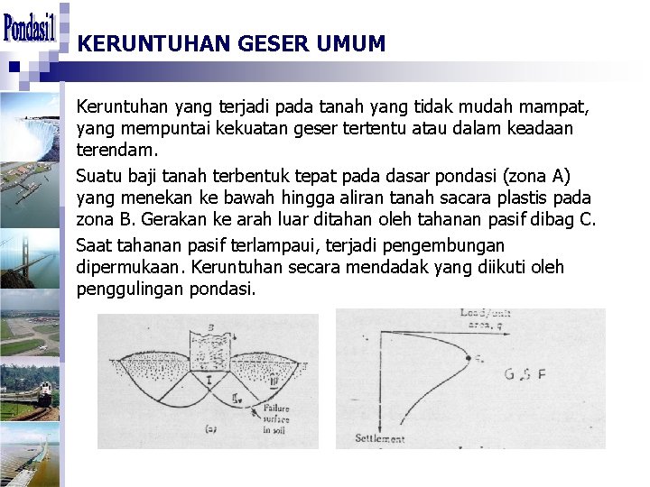 KERUNTUHAN GESER UMUM Keruntuhan yang terjadi pada tanah yang tidak mudah mampat, yang mempuntai