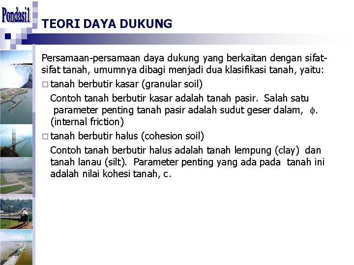 TEORI DAYA DUKUNG Persamaan-persamaan daya dukung yang berkaitan dengan sifat tanah, umumnya dibagi menjadi