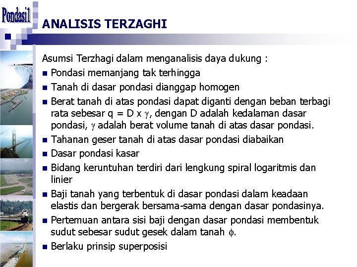 ANALISIS TERZAGHI Asumsi Terzhagi dalam menganalisis daya dukung : n Pondasi memanjang tak terhingga