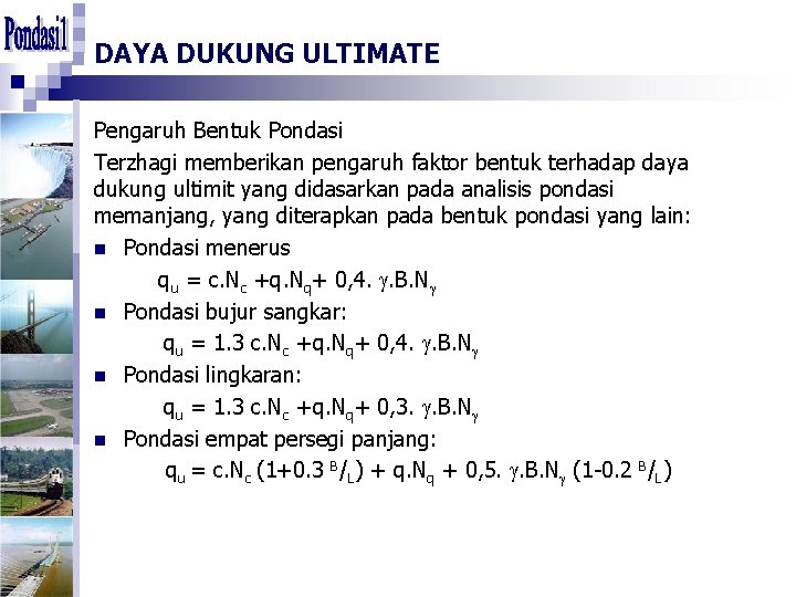 DAYA DUKUNG ULTIMATE Pengaruh Bentuk Pondasi Terzhagi memberikan pengaruh faktor bentuk terhadap daya dukung