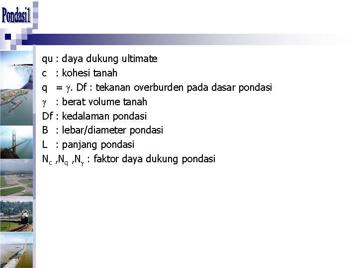 qu : daya dukung ultimate c : kohesi tanah q = . Df :