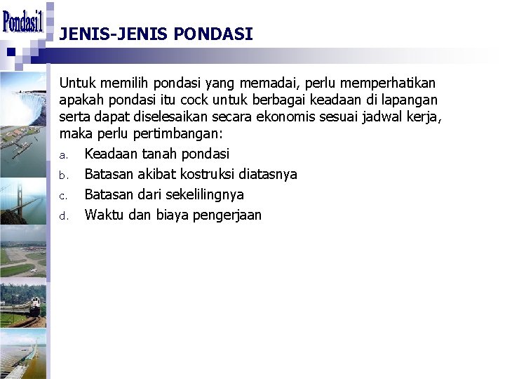 JENIS-JENIS PONDASI Untuk memilih pondasi yang memadai, perlu memperhatikan apakah pondasi itu cock untuk