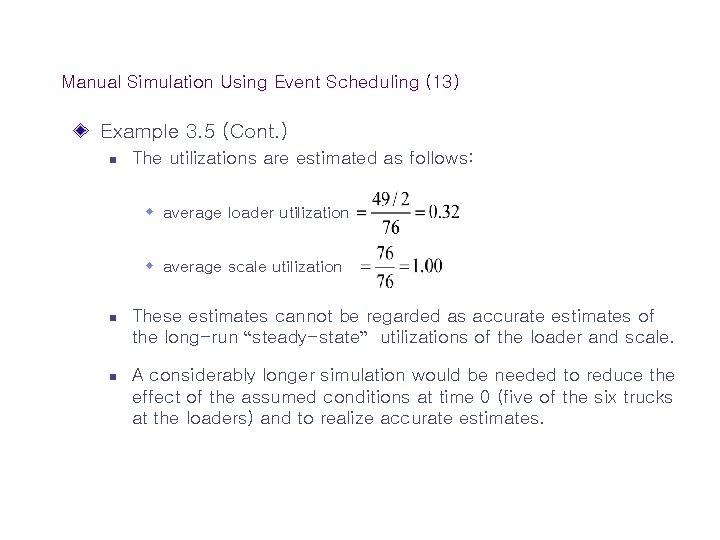 Manual Simulation Using Event Scheduling (13) Example 3. 5 (Cont. ) n The utilizations