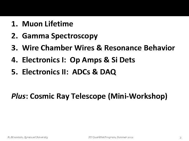 Lab Activities 1. 2. 3. 4. 5. Muon Lifetime Gamma Spectroscopy Wire Chamber Wires