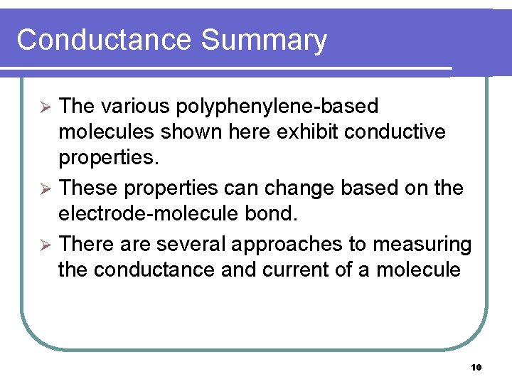 Conductance Summary The various polyphenylene-based molecules shown here exhibit conductive properties. Ø These properties