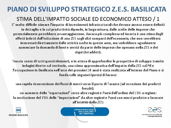 STIMA DELL’IMPATTO SOCIALE ED ECONOMICO ATTESO / 1 E’ molto difficile stimare l’impatto di