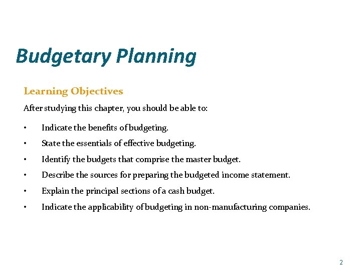 Budgetary Planning Learning Objectives After studying this chapter, you should be able to: •