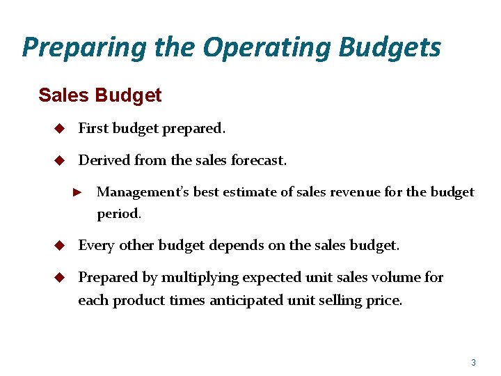 Preparing the Operating Budgets Sales Budget u First budget prepared. u Derived from the