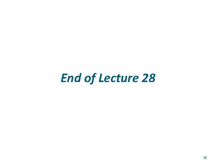 End of Lecture 28 56 