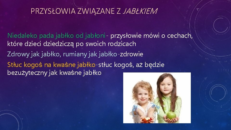 PRZYSŁOWIA ZWIĄZANE Z JABŁKIEM Niedaleko pada jabłko od jabłoni- przysłowie mówi o cechach, które