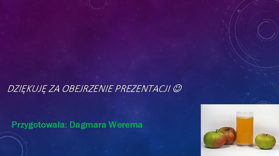 DZIĘKUJĘ ZA OBEJRZENIE PREZENTACJI Przygotowała: Dagmara Werema 