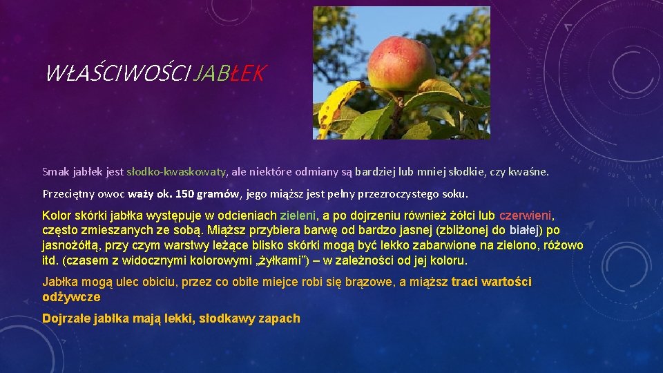 WŁAŚCIWOŚCI JABŁEK Smak jabłek jest słodko-kwaskowaty, ale niektóre odmiany są bardziej lub mniej słodkie,