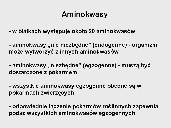 Aminokwasy - w białkach występuje około 20 aminokwasów - aminokwasy „nie niezbędne” (endogenne) -