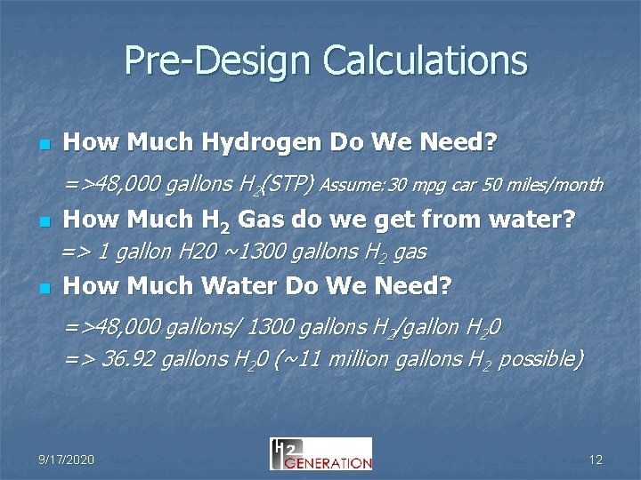 Pre-Design Calculations n How Much Hydrogen Do We Need? =>48, 000 gallons H 2(STP)