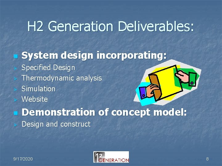 H 2 Generation Deliverables: n System design incorporating: Ø Specified Design Thermodynamic analysis Simulation