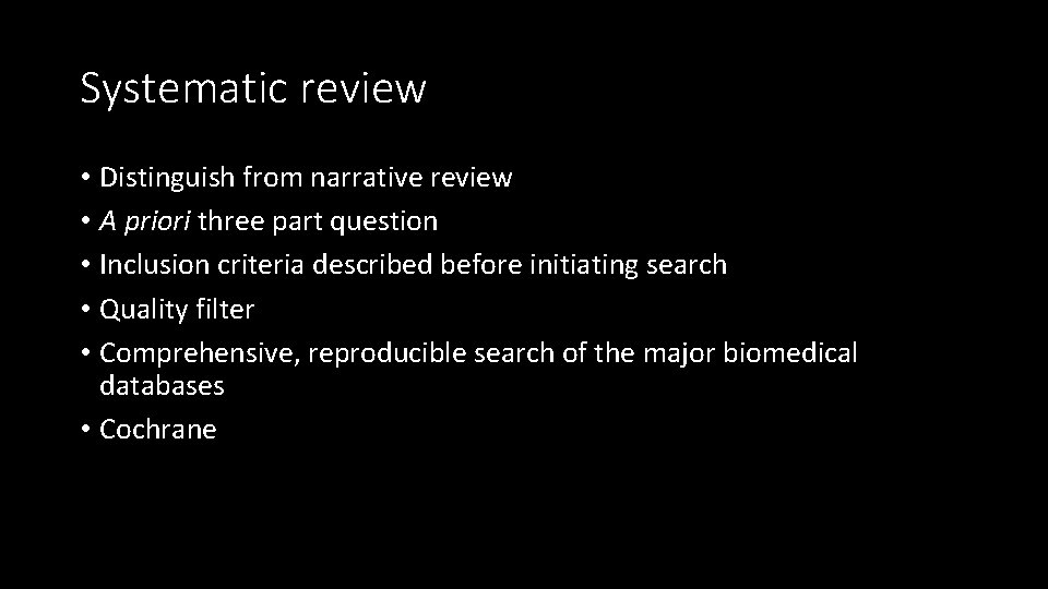 Systematic review • Distinguish from narrative review • A priori three part question •