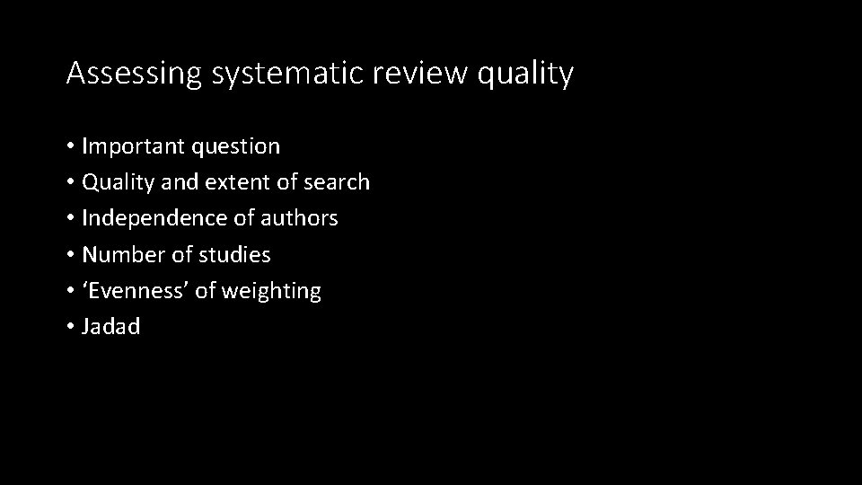 Assessing systematic review quality • Important question • Quality and extent of search •