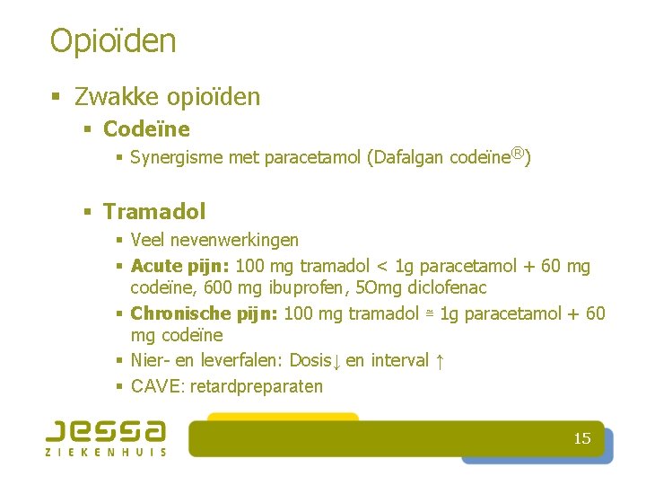 Opioïden § Zwakke opioïden § Codeïne § Synergisme met paracetamol (Dafalgan codeïne®) § Tramadol