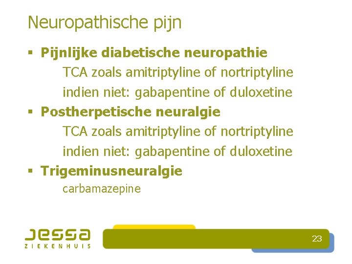 Neuropathische pijn § Pijnlijke diabetische neuropathie TCA zoals amitriptyline of nortriptyline indien niet: gabapentine