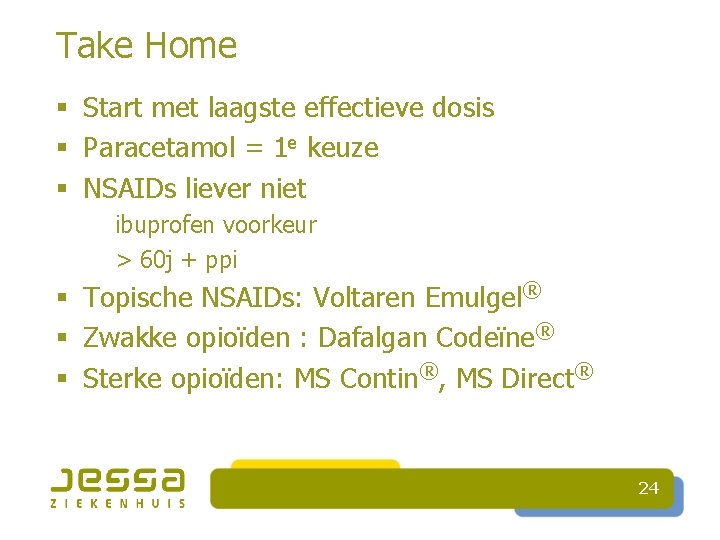 Take Home § Start met laagste effectieve dosis § Paracetamol = 1 e keuze
