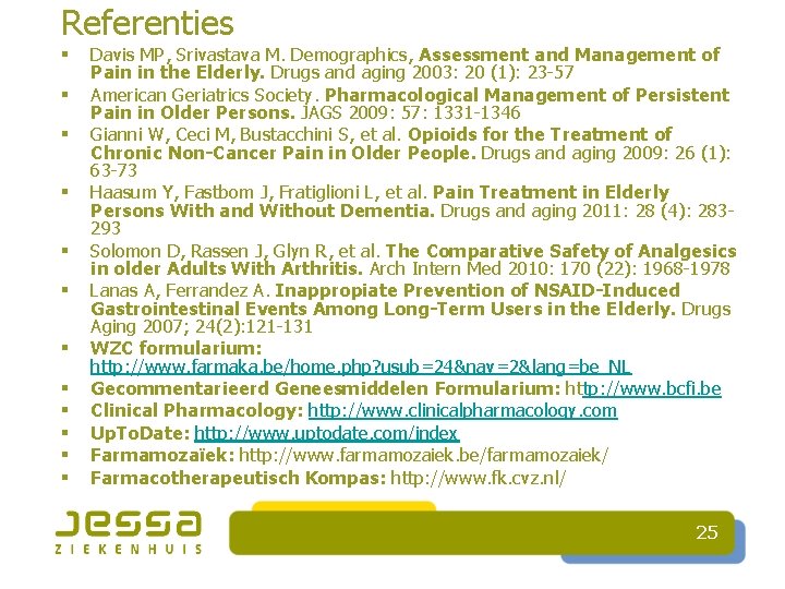 Referenties § § § Davis MP, Srivastava M. Demographics, Assessment and Management of Pain