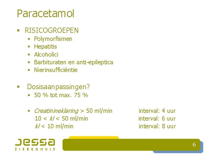 Paracetamol § RISICOGROEPEN § § § Polymorfismen Hepatitis Alcoholici Barbituraten en anti-epileptica Nierinsufficiëntie §