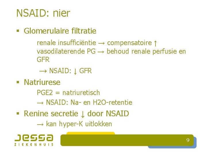 NSAID: nier § Glomerulaire filtratie renale insufficiëntie → compensatoire ↑ vasodilaterende PG → behoud