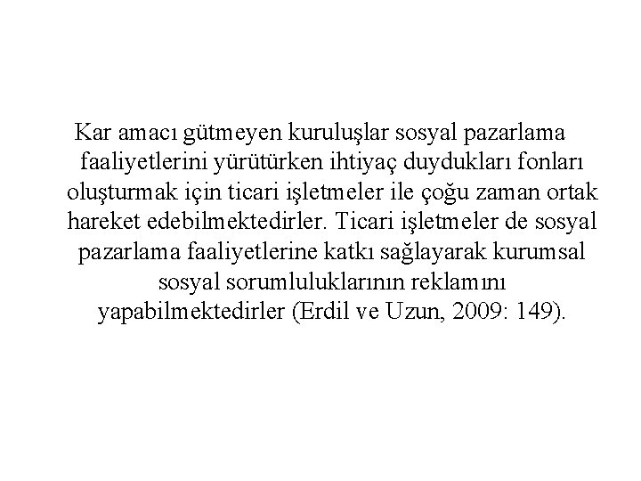 Kar amacı gütmeyen kuruluşlar sosyal pazarlama faaliyetlerini yürütürken ihtiyaç duydukları fonları oluşturmak için ticari