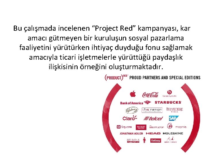 Bu çalışmada incelenen “Project Red” kampanyası, kar amacı gütmeyen bir kuruluşun sosyal pazarlama faaliyetini