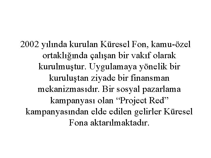 2002 yılında kurulan Küresel Fon, kamu-özel ortaklığında çalışan bir vakıf olarak kurulmuştur. Uygulamaya yönelik