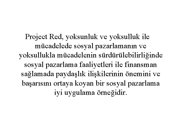 Project Red, yoksunluk ve yoksulluk ile mücadelede sosyal pazarlamanın ve yoksullukla mücadelenin sürdürülebilirliğinde sosyal