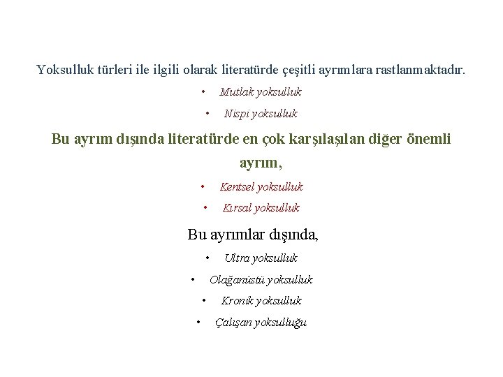 Yoksulluk türleri ile ilgili olarak literatürde çeşitli ayrımlara rastlanmaktadır. • Mutlak yoksulluk • Nispi