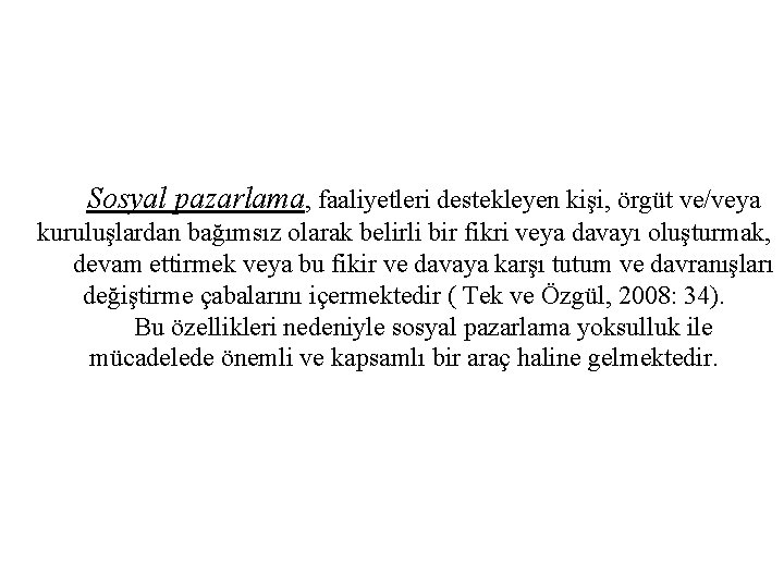 Sosyal pazarlama, faaliyetleri destekleyen kişi, örgüt ve/veya kuruluşlardan bağımsız olarak belirli bir fikri veya
